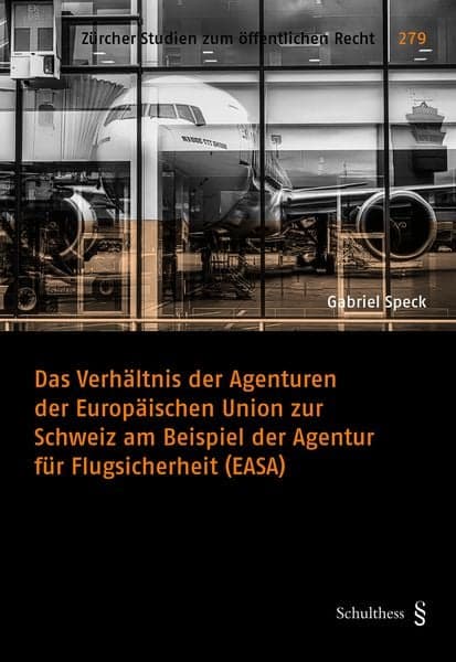 Das Verhältnis der Agenturen der Europäischen Union zur Schweiz am Beispiel der Agentur für Flugsicherheit (EASA)