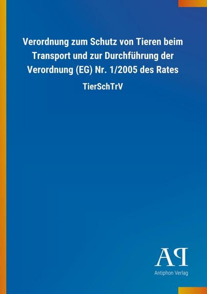 Verordnung zum Schutz von Tieren beim Transport und zur Durchführung der Verordnung (EG) Nr. 1/2005 des Rates
