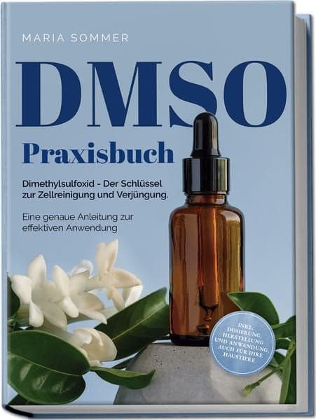 DMSO Praxisbuch: Dimethylsulfoxid - Der Schlüssel zur Zellreinigung und Verjüngu