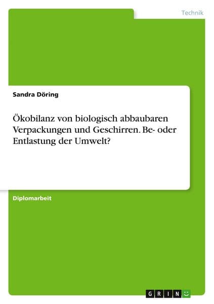 Ökobilanz von biologisch abbaubaren Verpackungen und Geschirren. Be- oder Entlastung der Umwelt?